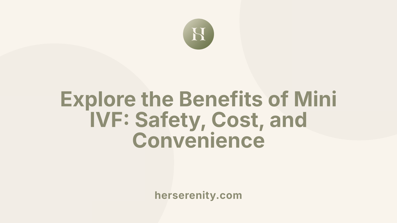 Explore the Benefits of Mini IVF: Safety, Cost, and Convenience