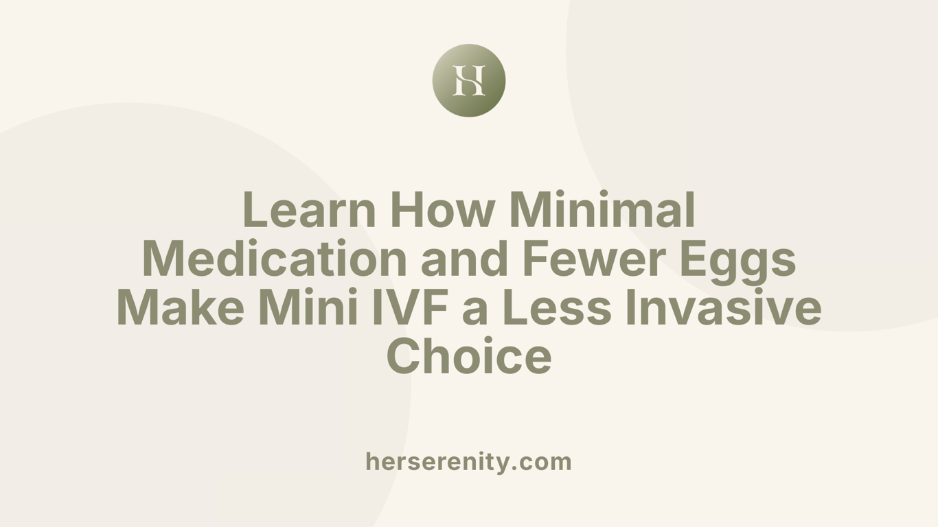 Learn How Minimal Medication and Fewer Eggs Make Mini IVF a Less Invasive Choice