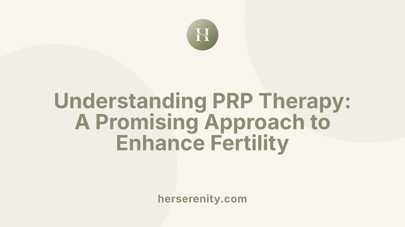 Understanding PRP Therapy: A Promising Approach to Enhance Fertility