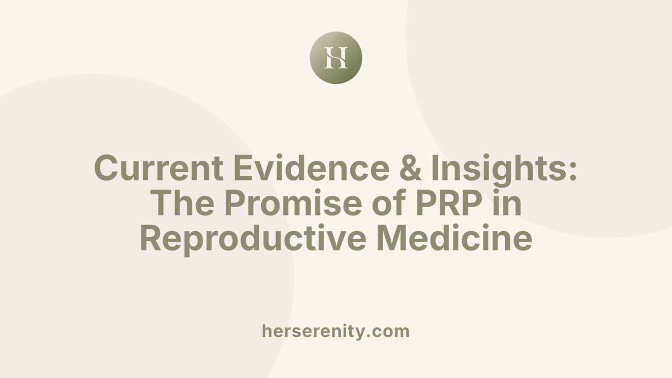 Current Evidence &amp; Insights: The Promise of PRP in Reproductive Medicine