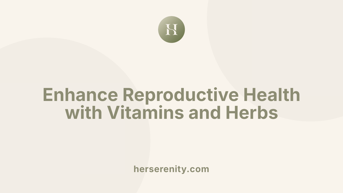 Enhance Reproductive Health with Vitamins and Herbs
