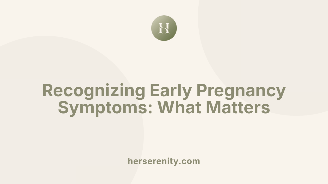 Recognizing Early Pregnancy Symptoms: What Matters