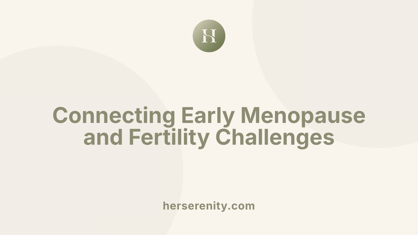 Connecting Early Menopause and Fertility Challenges