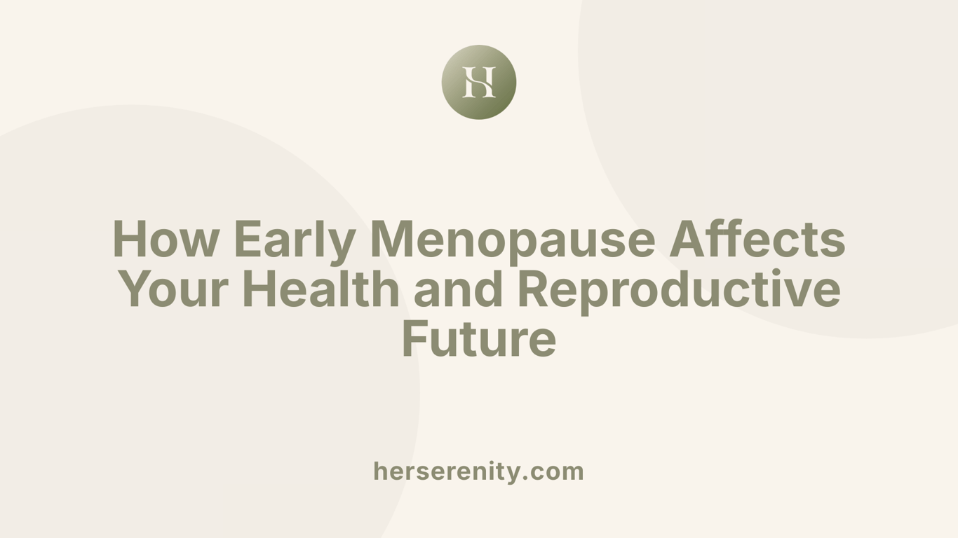 How Early Menopause Affects Your Health and Reproductive Future