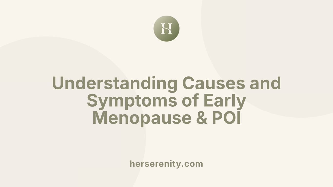 Understanding Causes and Symptoms of Early Menopause &amp; POI