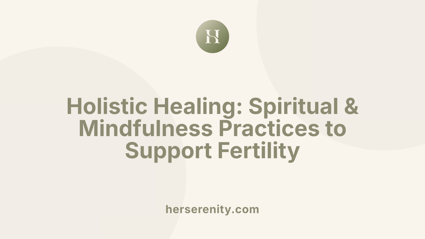 Holistic Healing: Spiritual &amp; Mindfulness Practices to Support Fertility