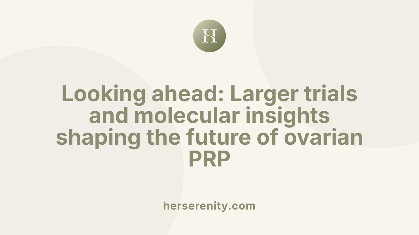 Looking ahead: Larger trials and molecular insights shaping the future of ovarian PRP