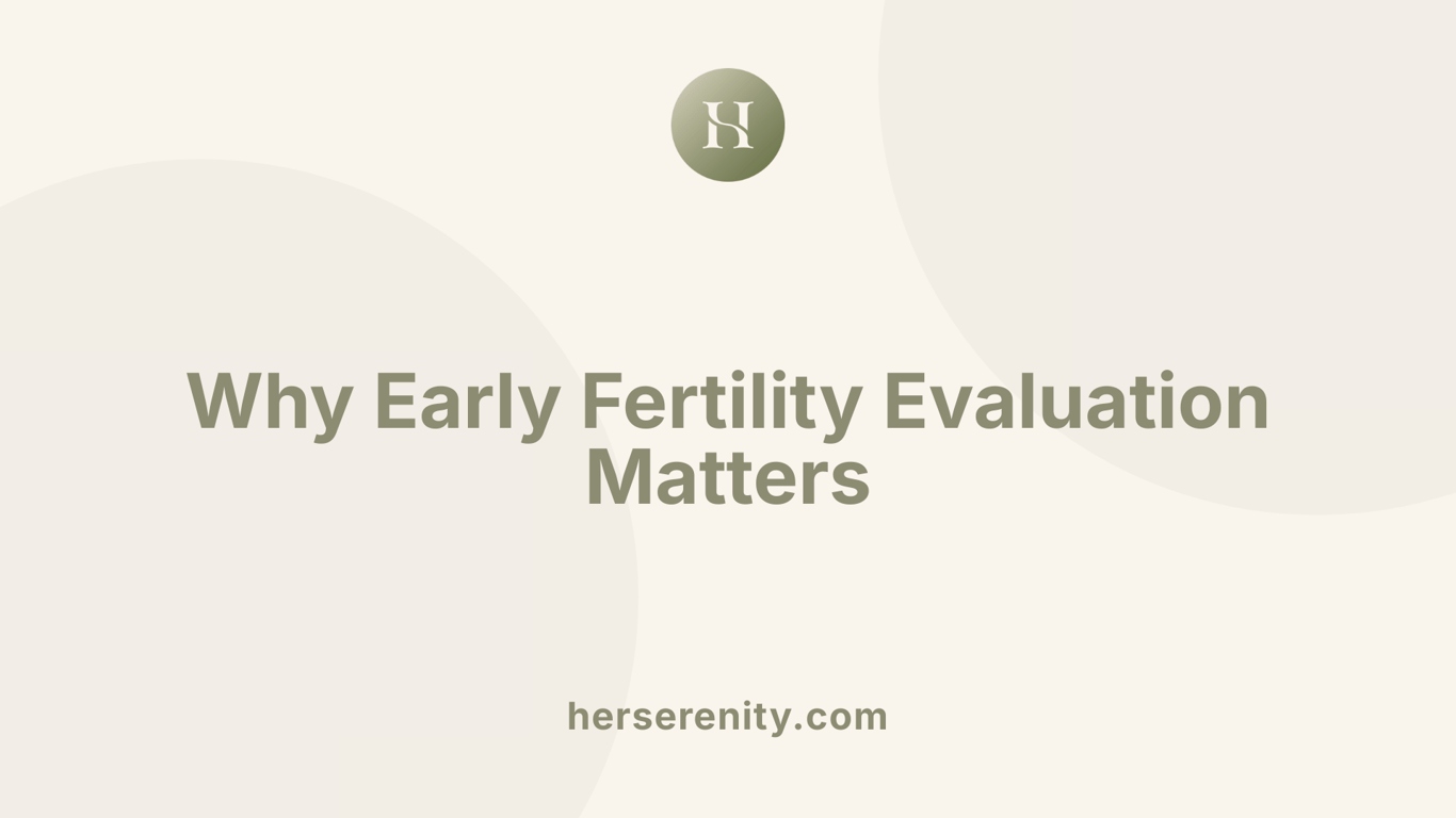 Why Early Fertility Evaluation Matters