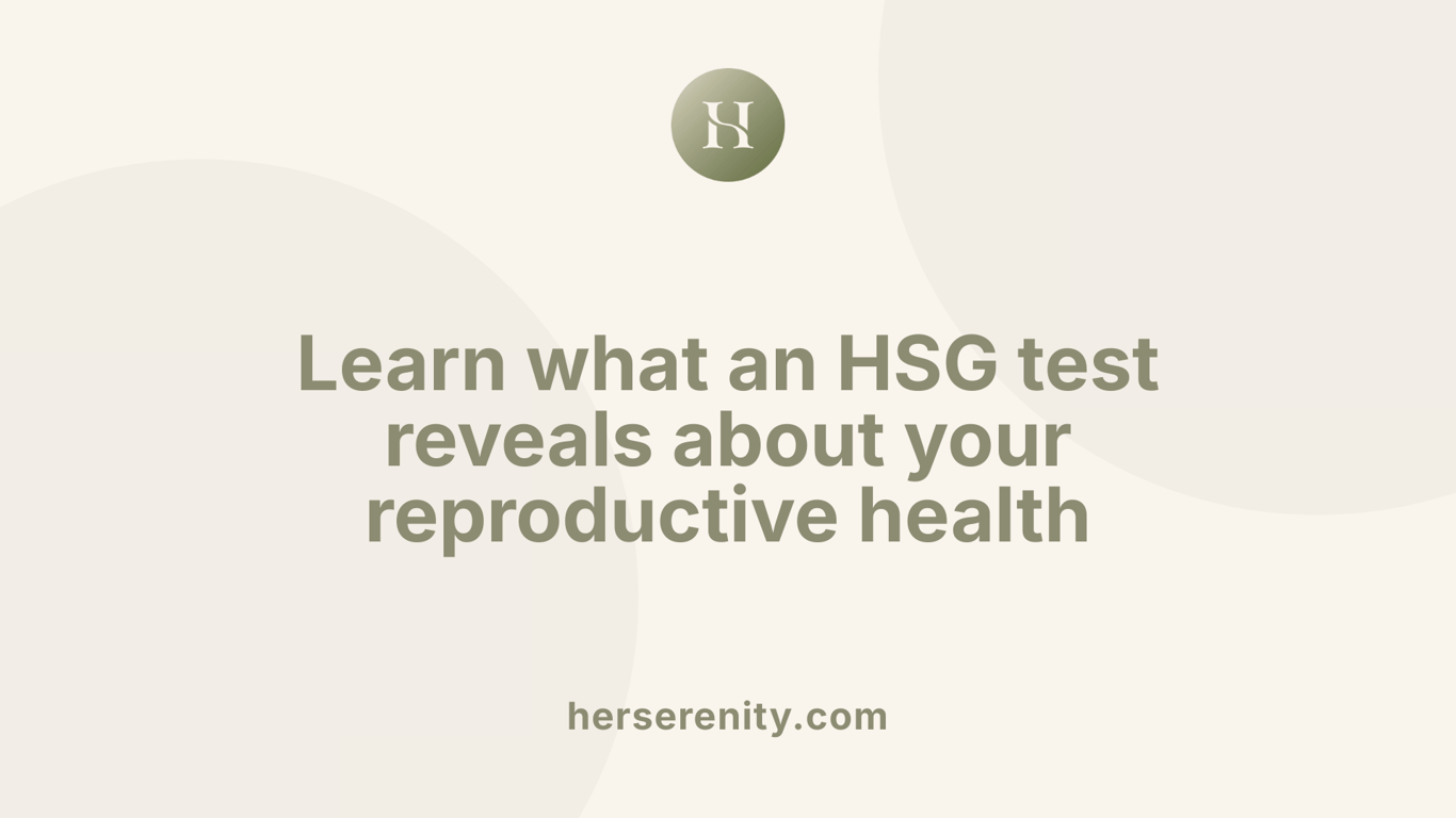 Learn what an HSG test reveals about your reproductive health