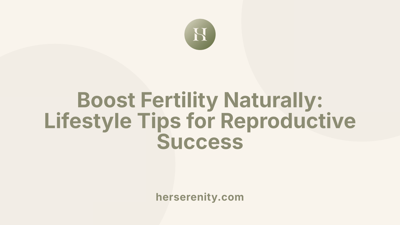 Boost Fertility Naturally: Lifestyle Tips for Reproductive Success
