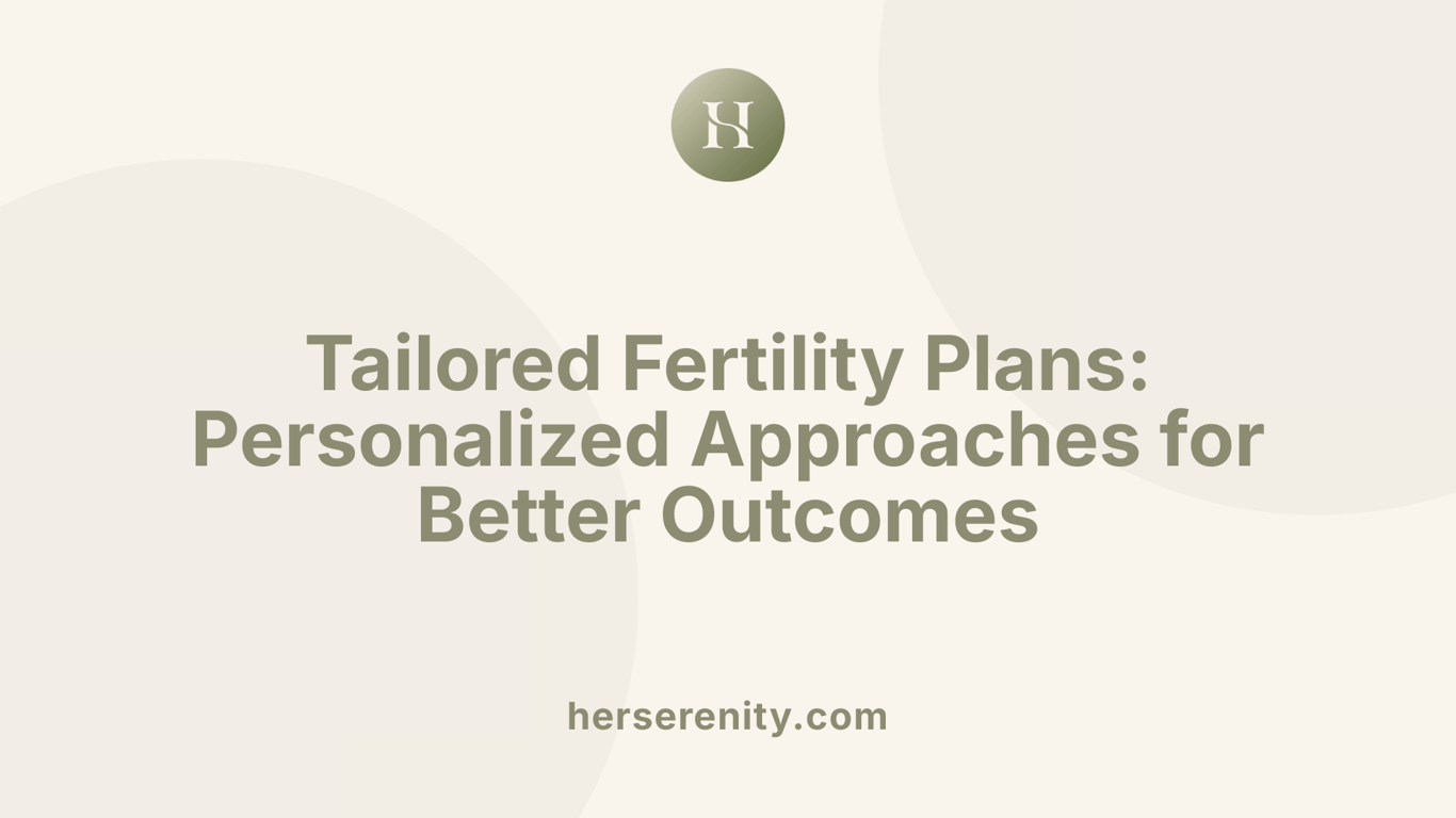 Tailored Fertility Plans: Personalized Approaches for Better Outcomes