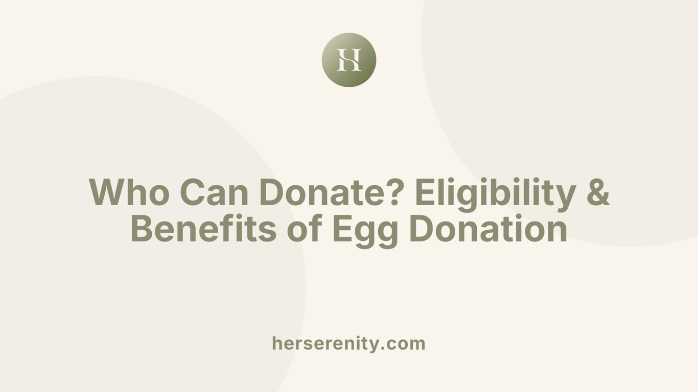 Who Can Donate? Eligibility &amp; Benefits of Egg Donation