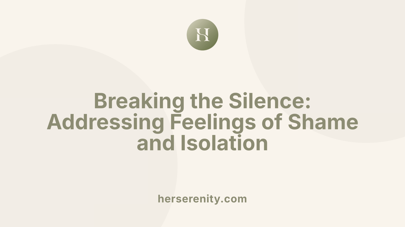 Breaking the Silence: Addressing Feelings of Shame and Isolation