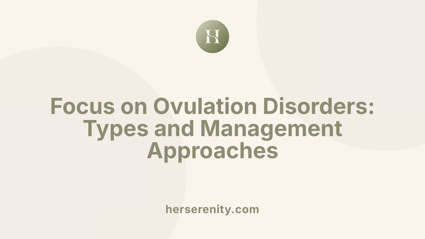 Focus on Ovulation Disorders: Types and Management Approaches