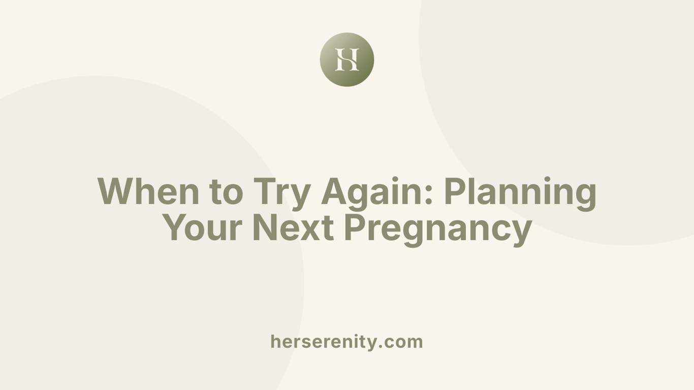 When to Try Again: Planning Your Next Pregnancy