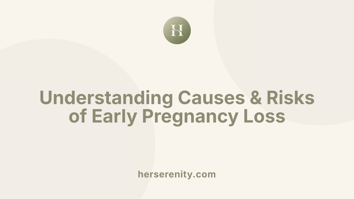 Understanding Causes &amp; Risks of Early Pregnancy Loss