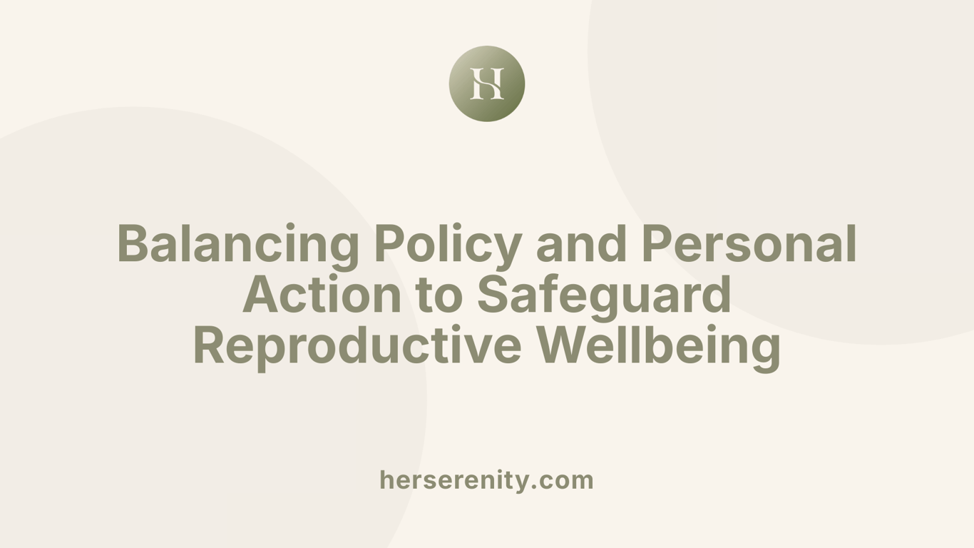 Balancing Policy and Personal Action to Safeguard Reproductive Wellbeing