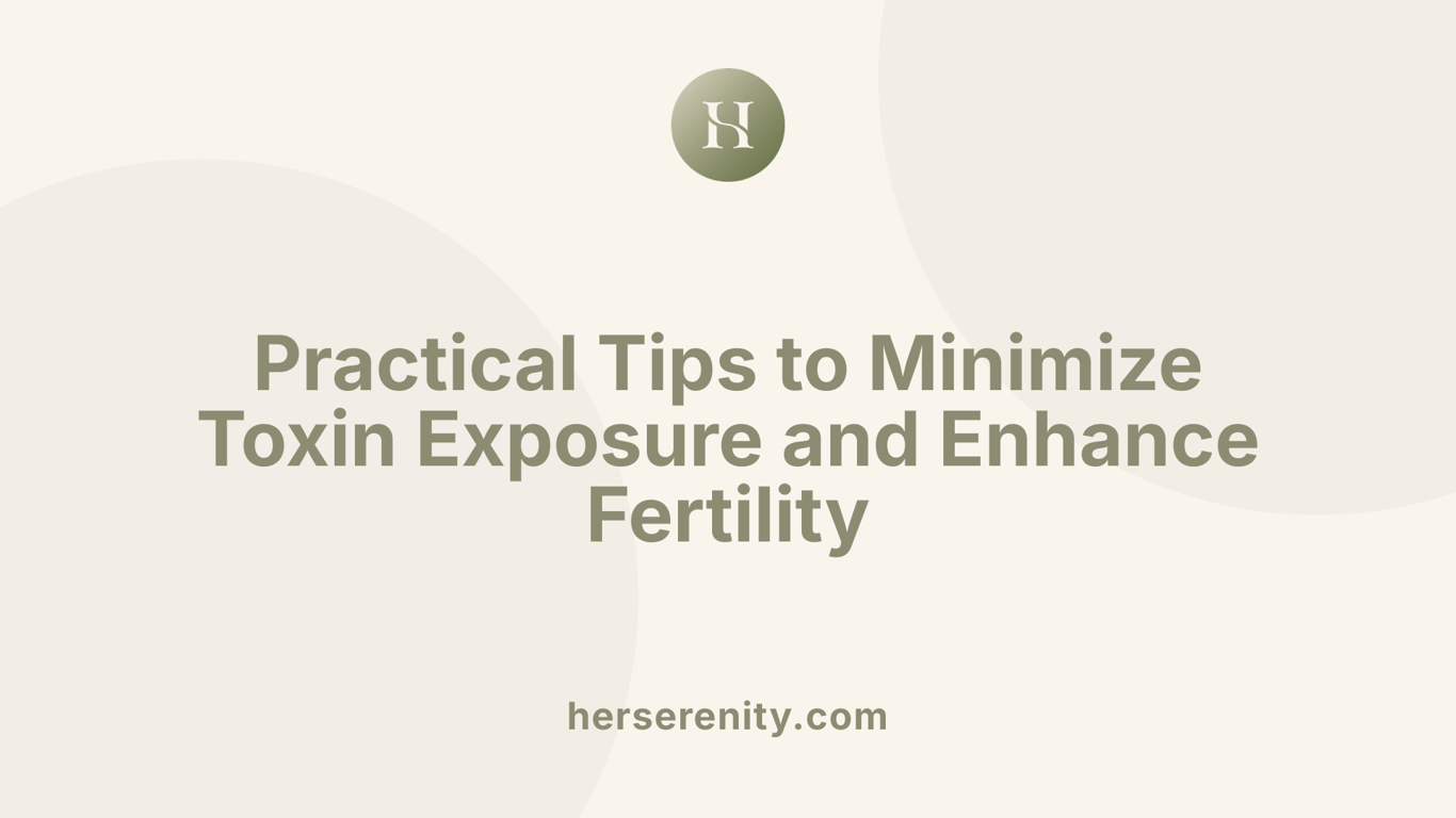 Practical Tips to Minimize Toxin Exposure and Enhance Fertility
