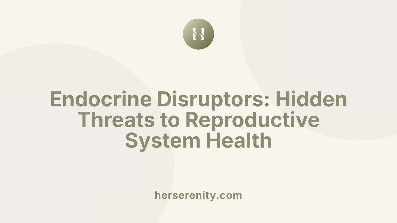Endocrine Disruptors: Hidden Threats to Reproductive System Health