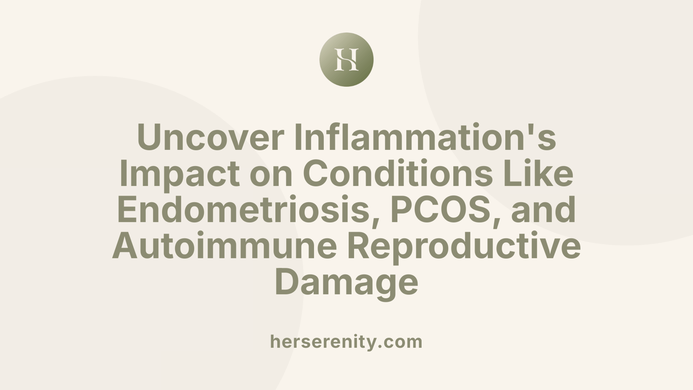 Uncover Inflammation's Impact on Conditions Like Endometriosis, PCOS, and Autoimmune Reproductive Damage