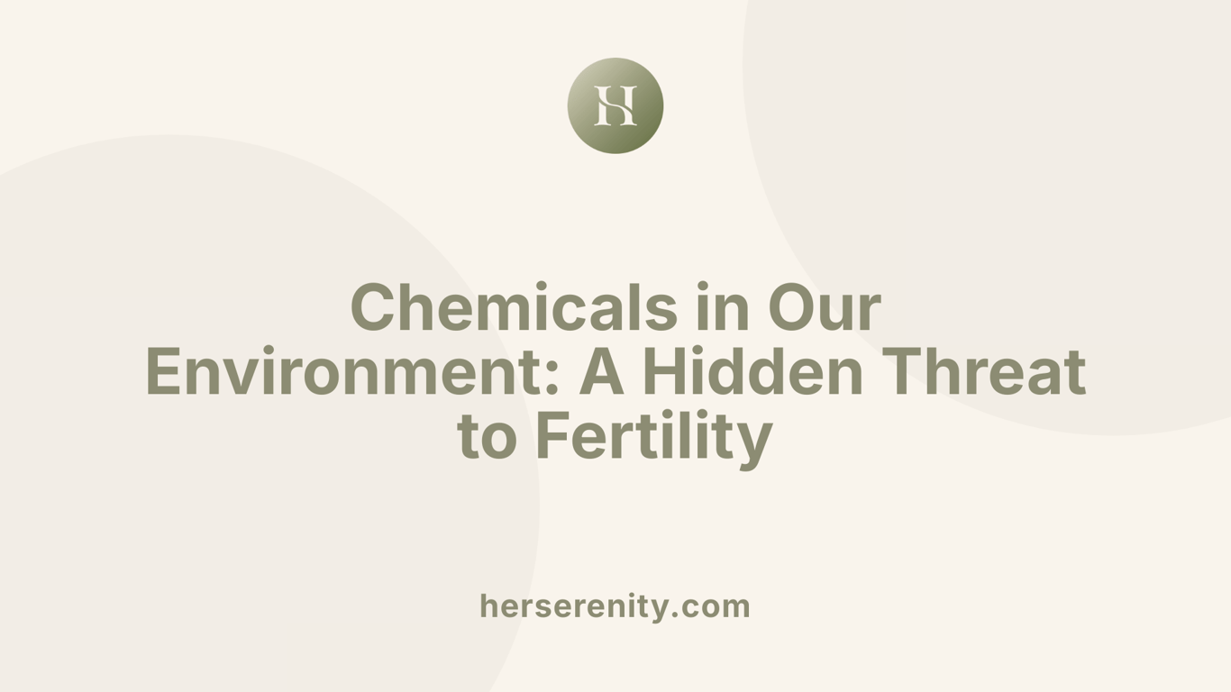 Chemicals in Our Environment: A Hidden Threat to Fertility