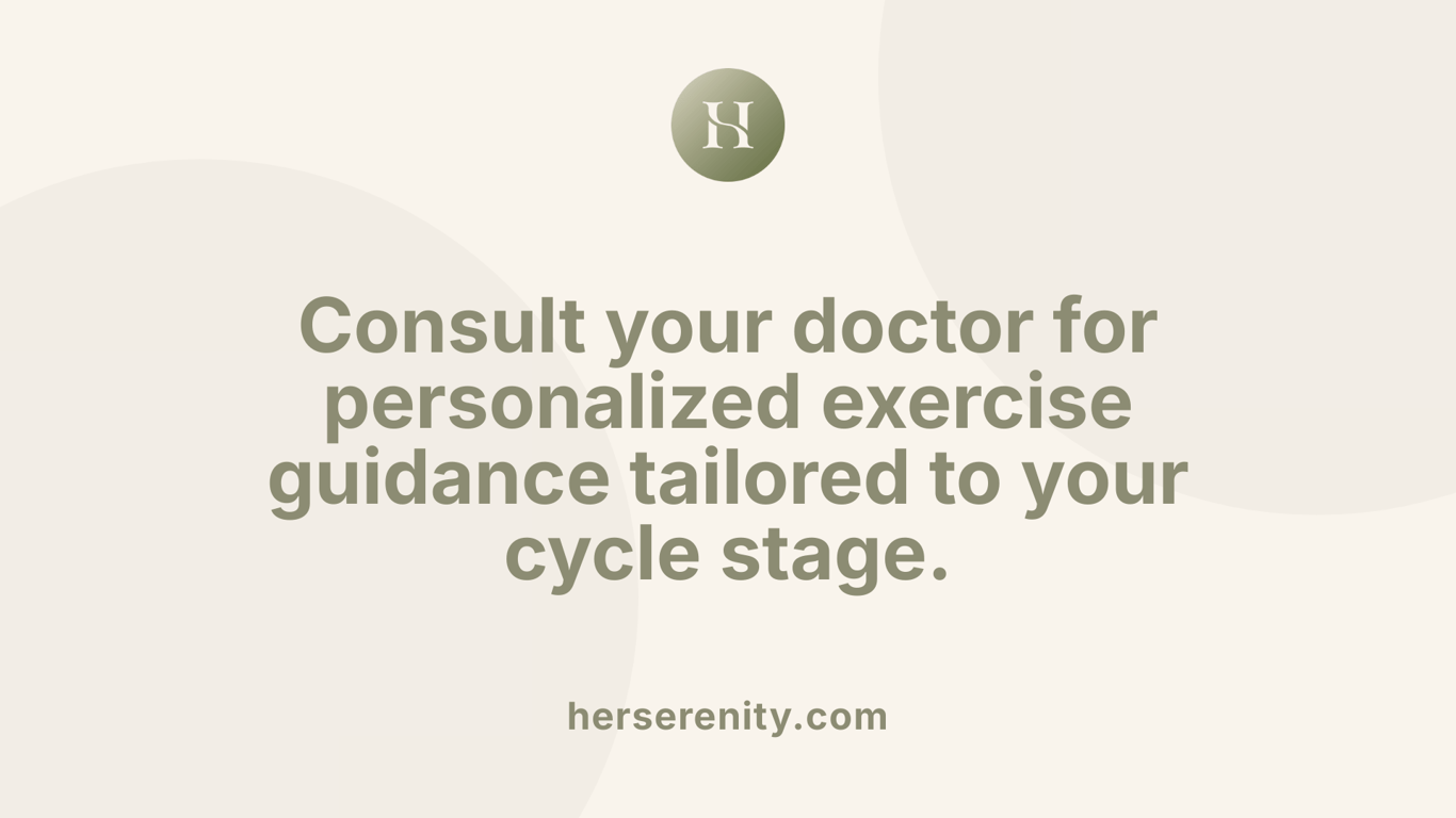 Consult your doctor for personalized exercise guidance tailored to your cycle stage.