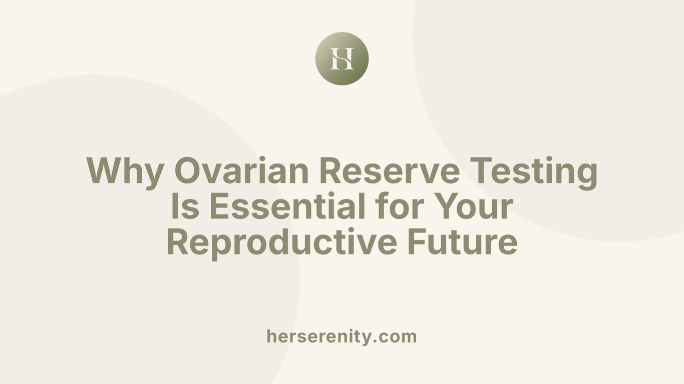 Why Ovarian Reserve Testing Is Essential for Your Reproductive Future