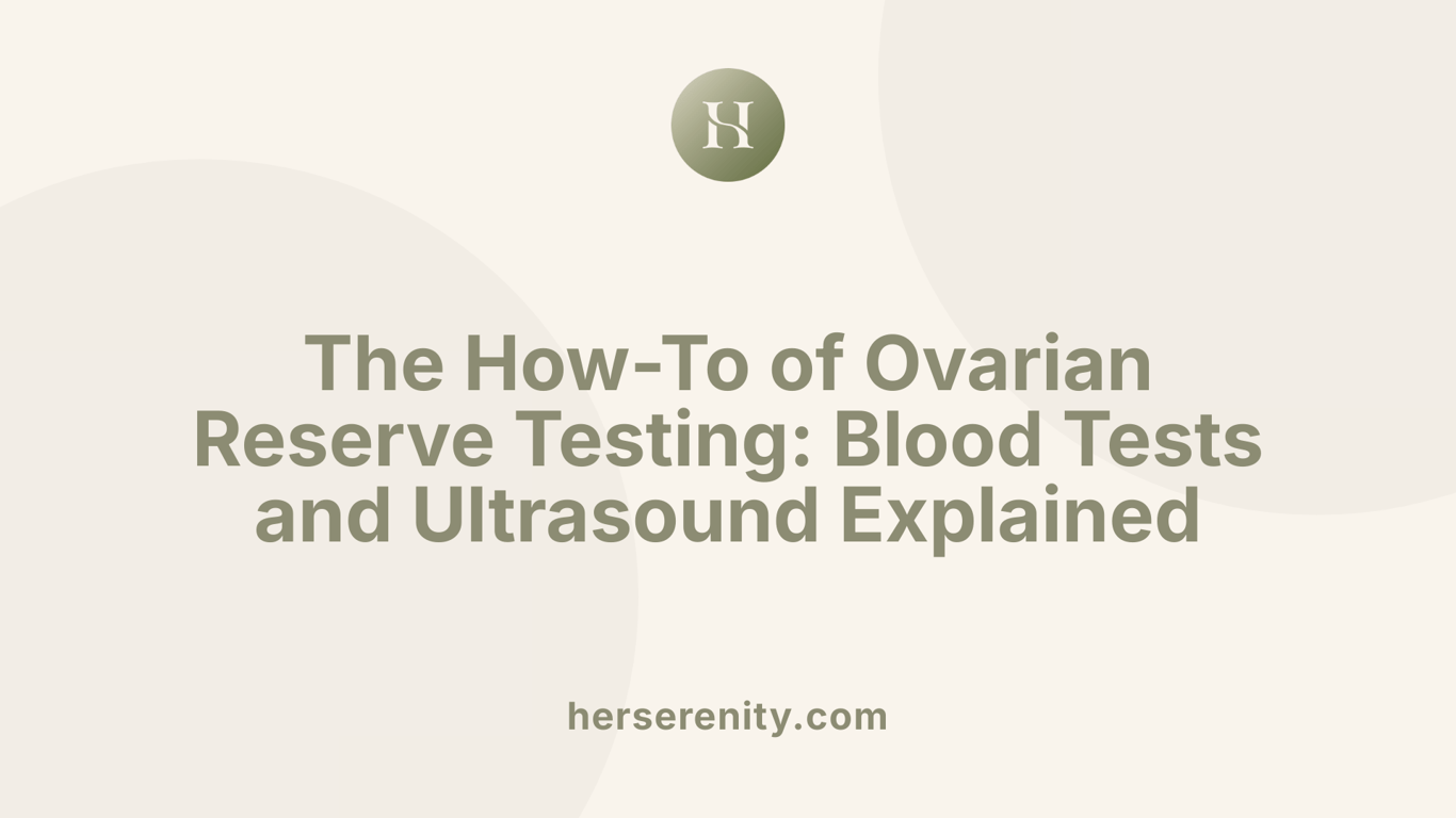 The How-To of Ovarian Reserve Testing: Blood Tests and Ultrasound Explained