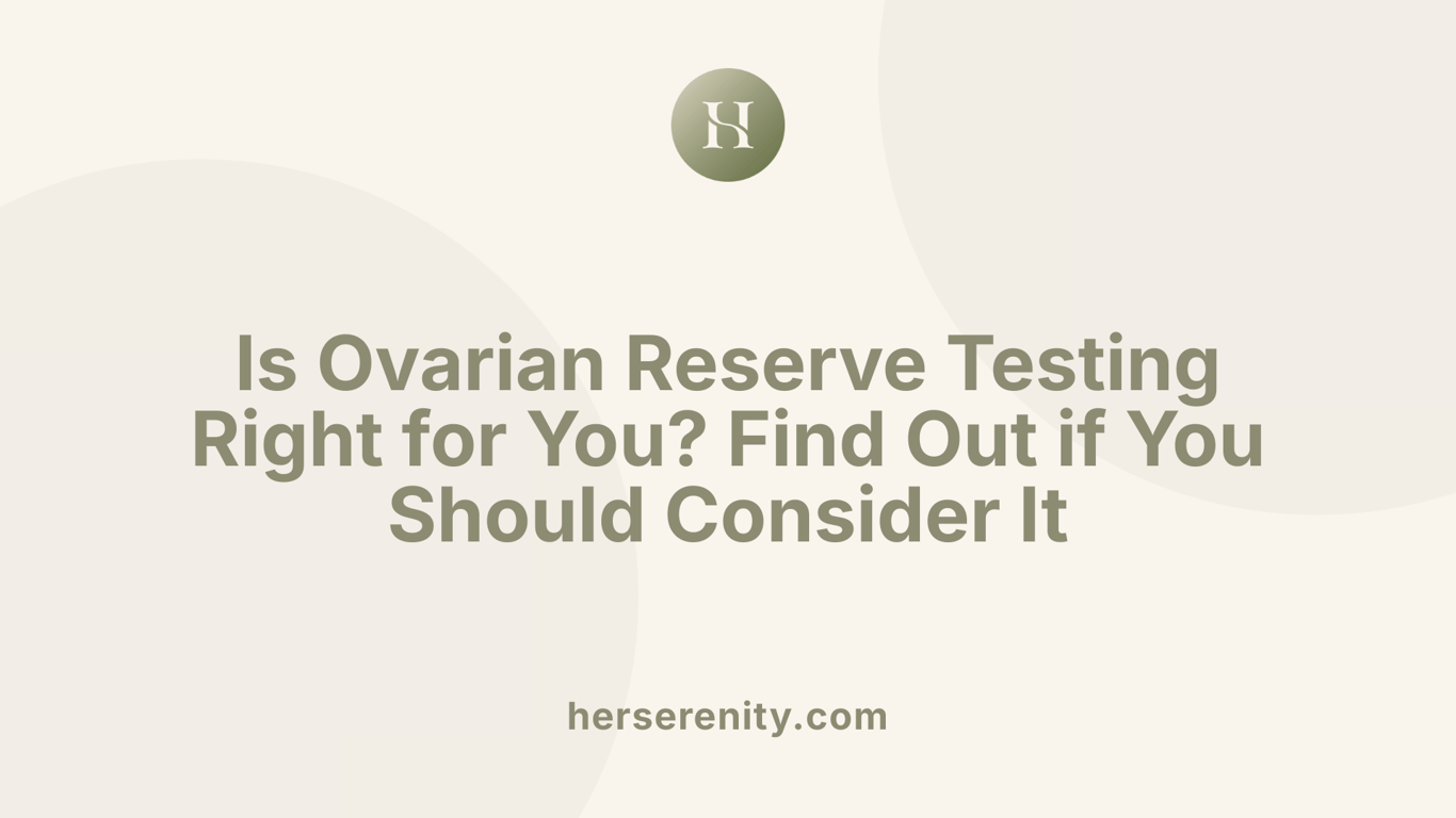 Is Ovarian Reserve Testing Right for You? Find Out if You Should Consider It