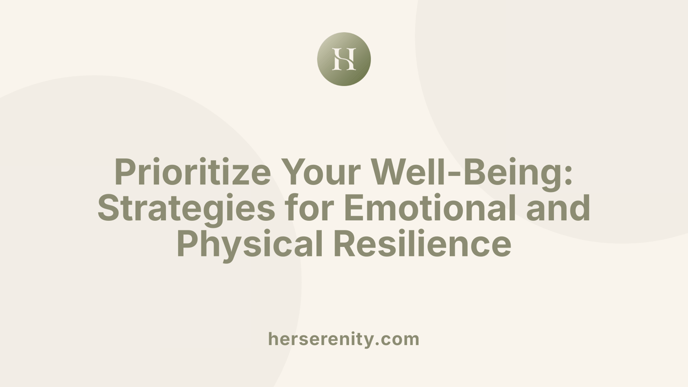 Prioritize Your Well-Being: Strategies for Emotional and Physical Resilience