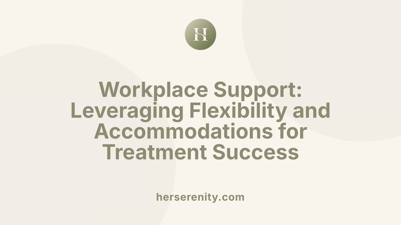 Workplace Support: Leveraging Flexibility and Accommodations for Treatment Success