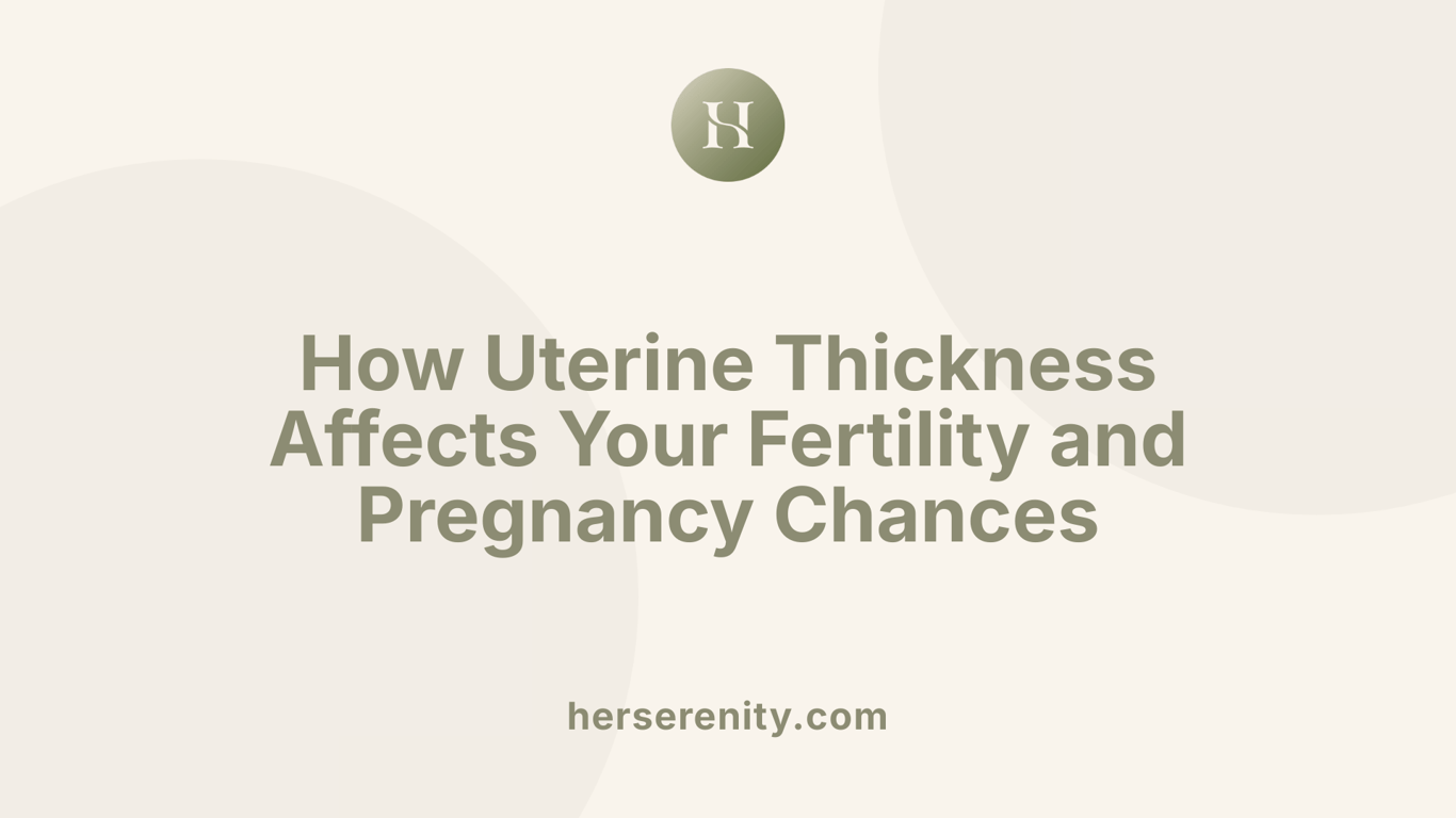 How Uterine Thickness Affects Your Fertility and Pregnancy Chances