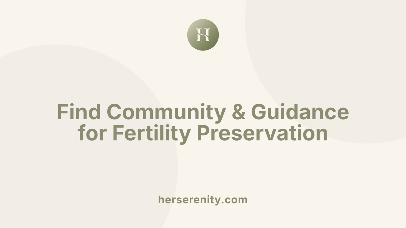 Find Community &amp; Guidance for Fertility Preservation