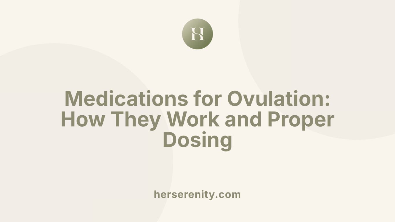 Medications for Ovulation: How They Work and Proper Dosing