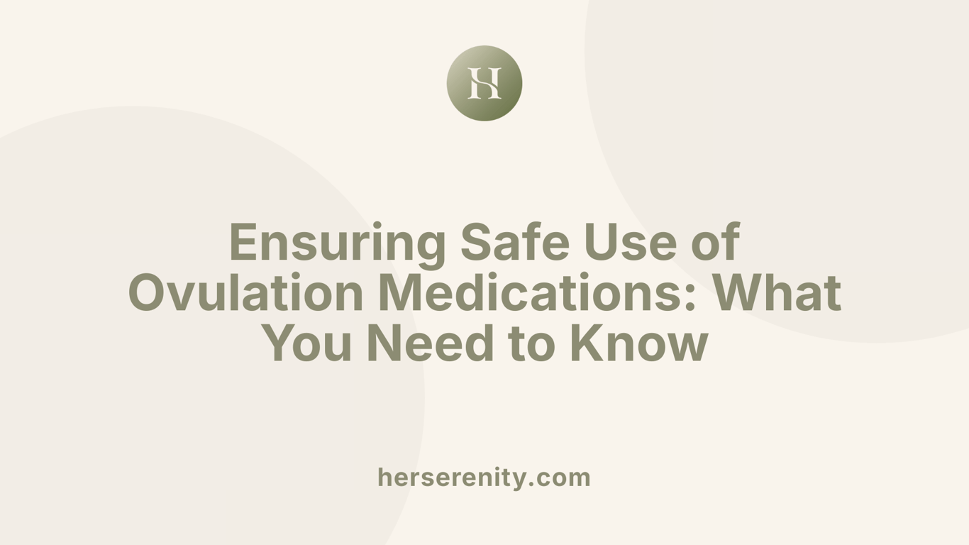 Ensuring Safe Use of Ovulation Medications: What You Need to Know