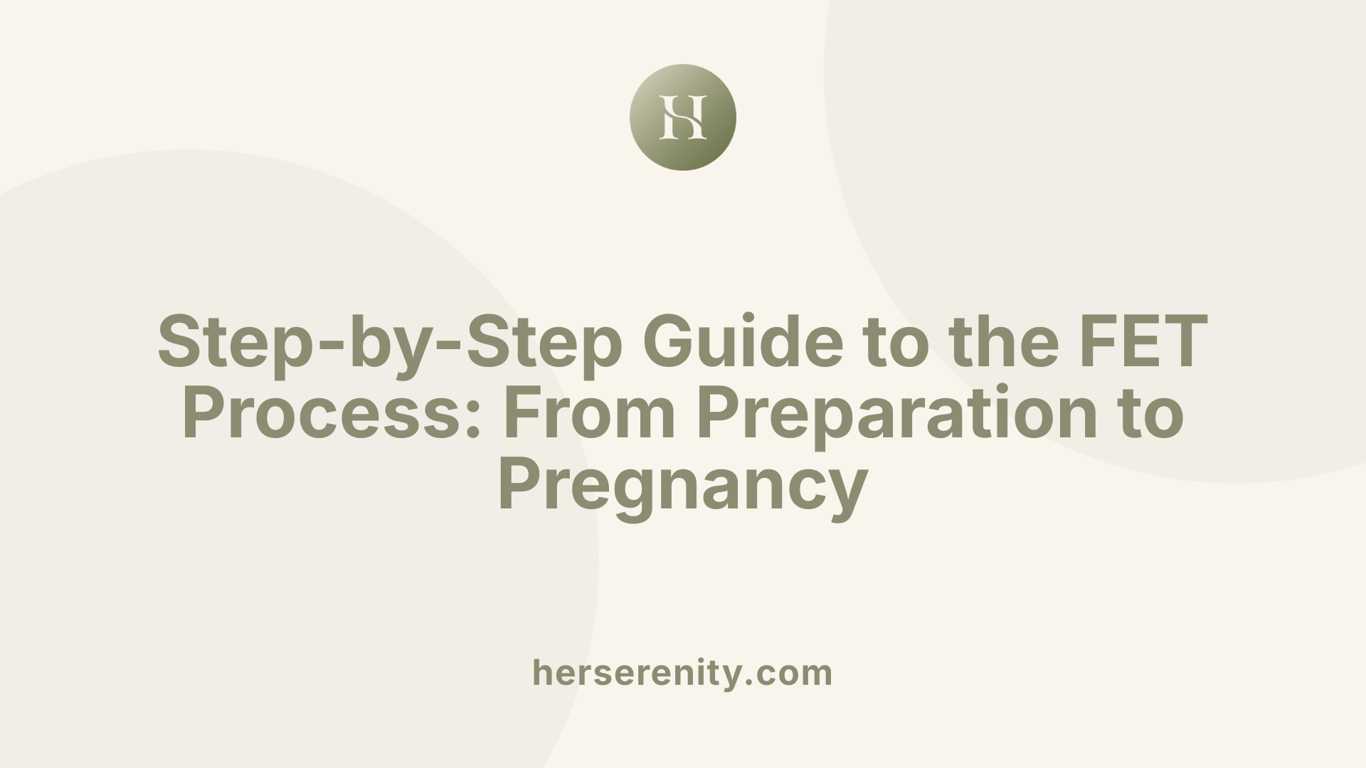 Step-by-Step Guide to the FET Process: From Preparation to Pregnancy