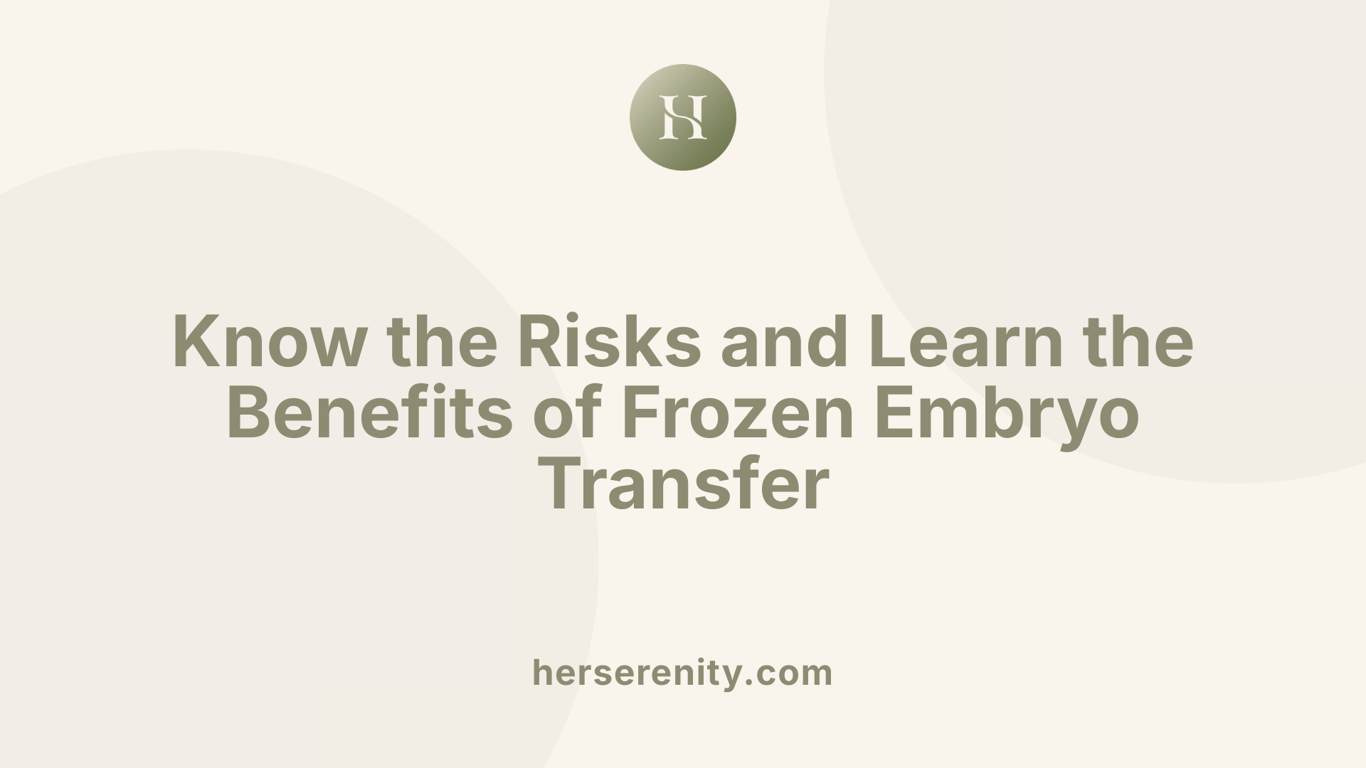 Know the Risks and Learn the Benefits of Frozen Embryo Transfer