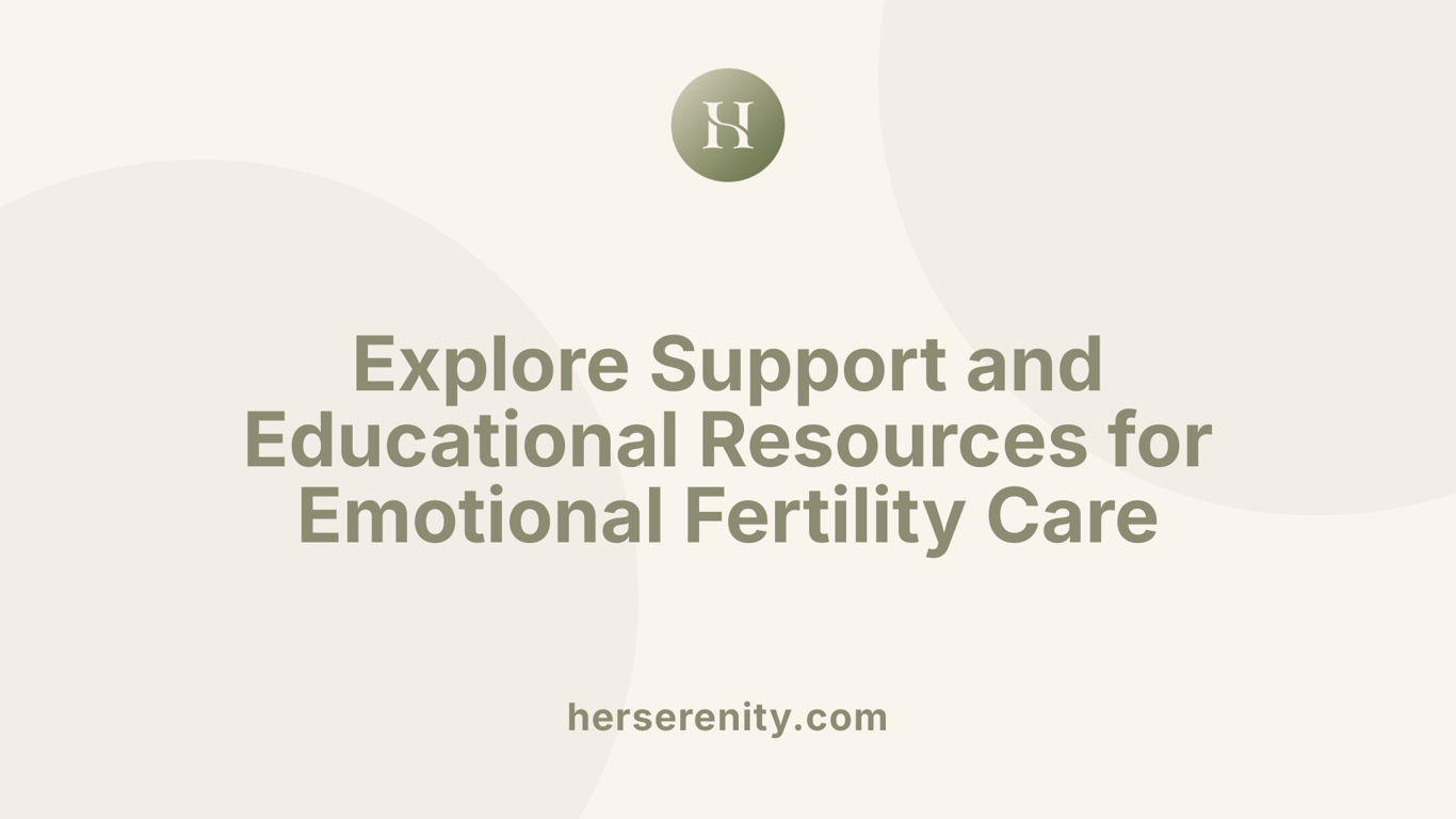 Explore Support and Educational Resources for Emotional Fertility Care