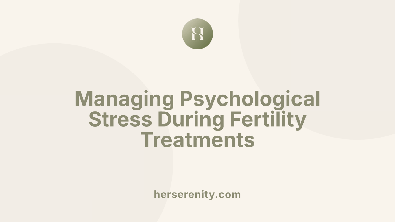 Managing Psychological Stress During Fertility Treatments