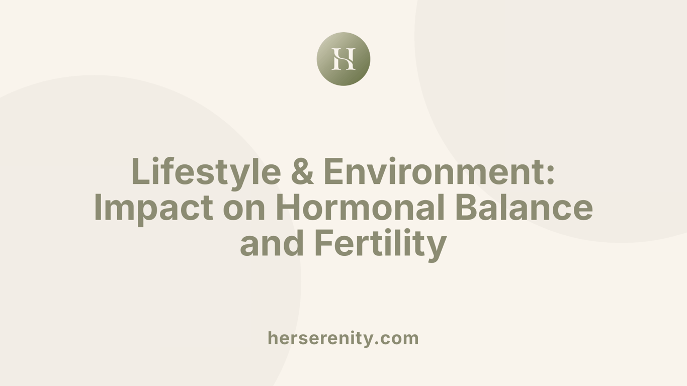 Lifestyle &amp; Environment: Impact on Hormonal Balance and Fertility