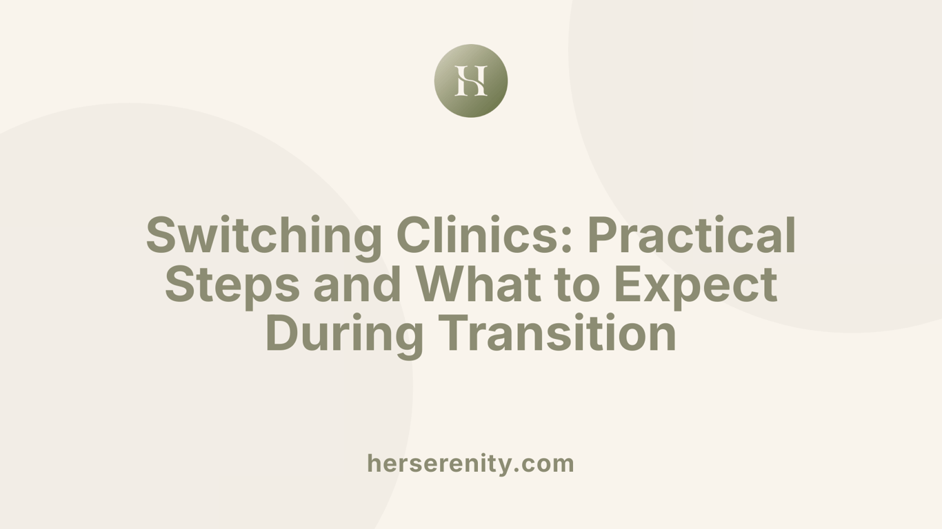 Switching Clinics: Practical Steps and What to Expect During Transition