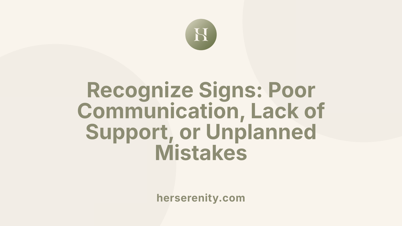 Recognize Signs: Poor Communication, Lack of Support, or Unplanned Mistakes