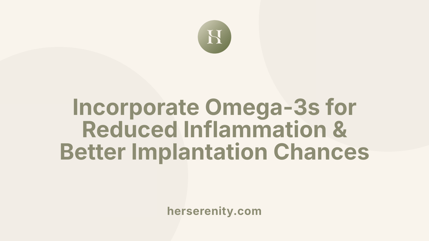 Incorporate Omega-3s for Reduced Inflammation &amp; Better Implantation Chances