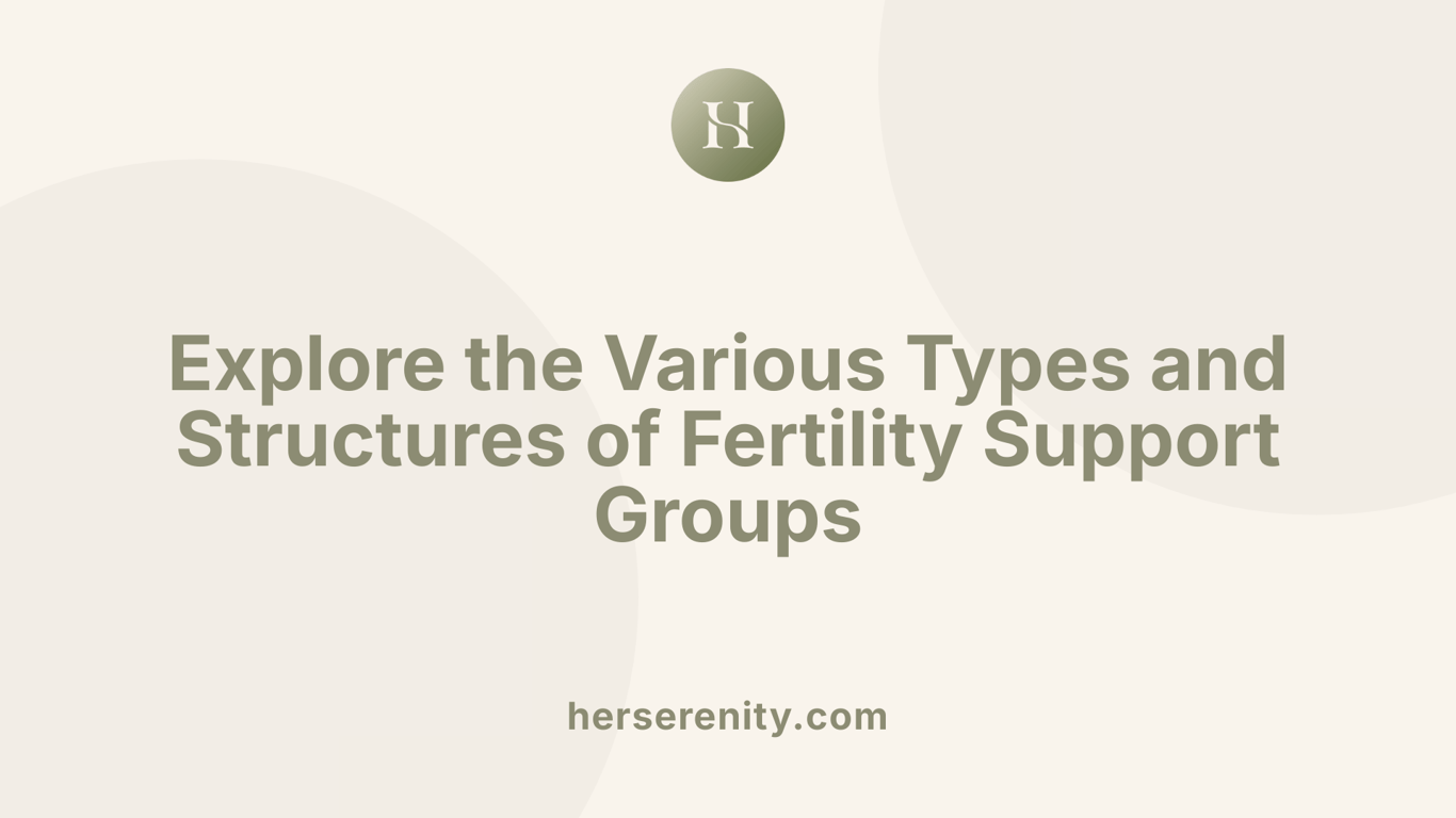 Explore the Various Types and Structures of Fertility Support Groups