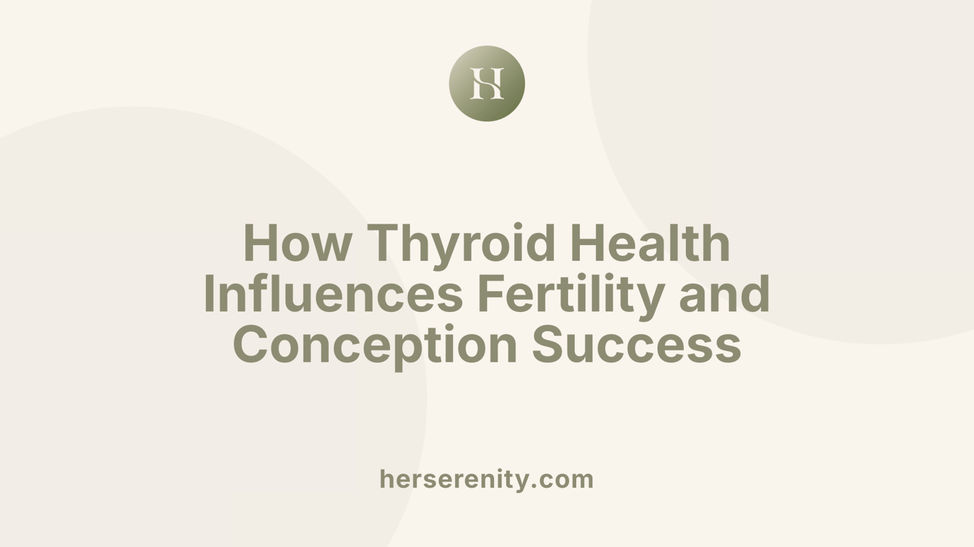 How Thyroid Health Influences Fertility and Conception Success