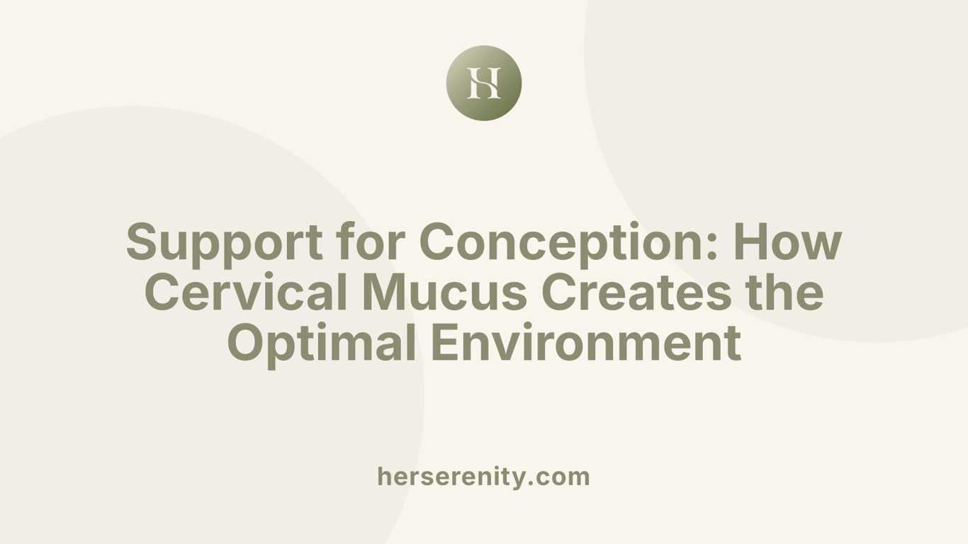 Support for Conception: How Cervical Mucus Creates the Optimal Environment