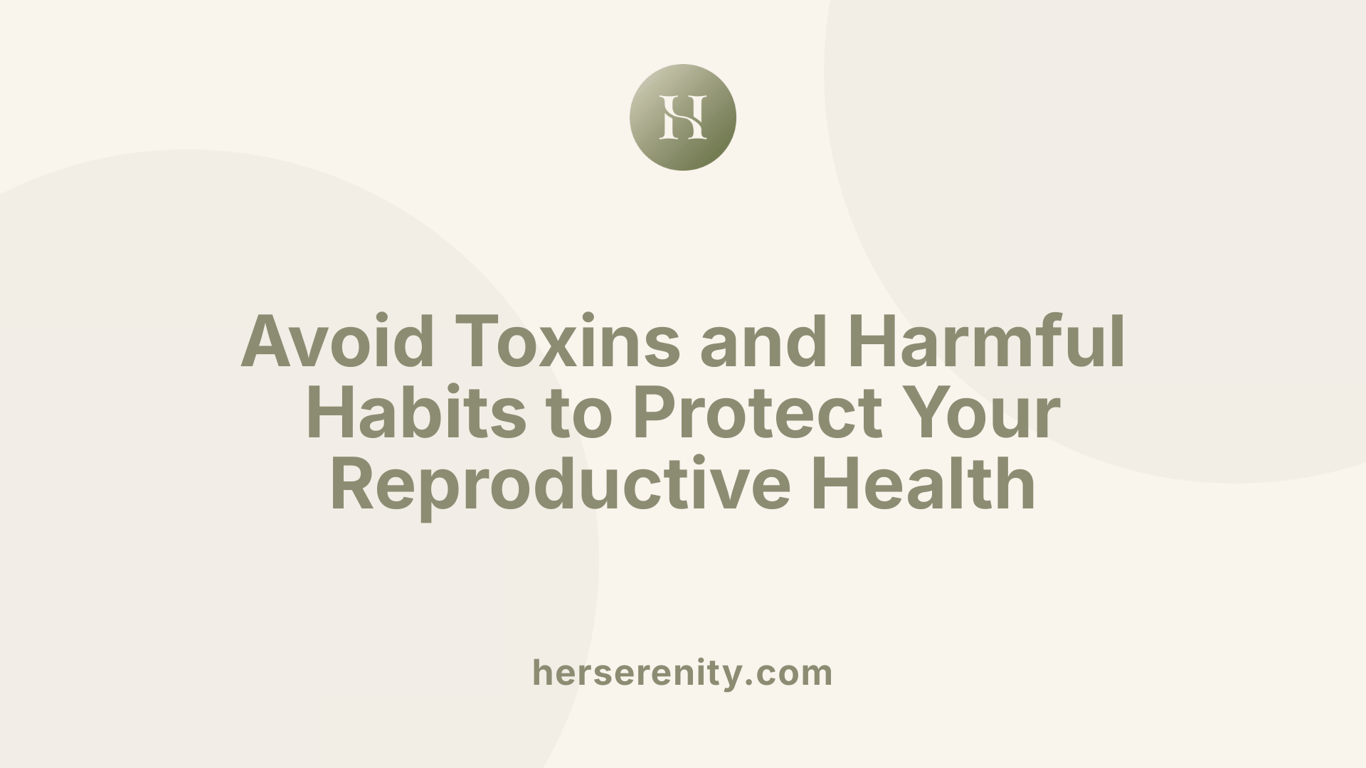 Avoid Toxins and Harmful Habits to Protect Your Reproductive Health