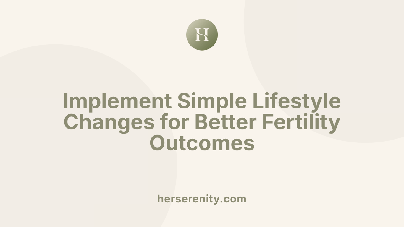 Implement Simple Lifestyle Changes for Better Fertility Outcomes