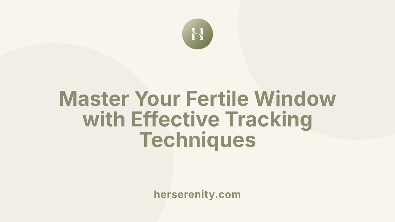 Master Your Fertile Window with Effective Tracking Techniques