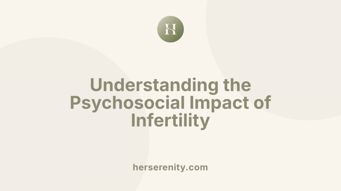 Understanding the Psychosocial Impact of Infertility